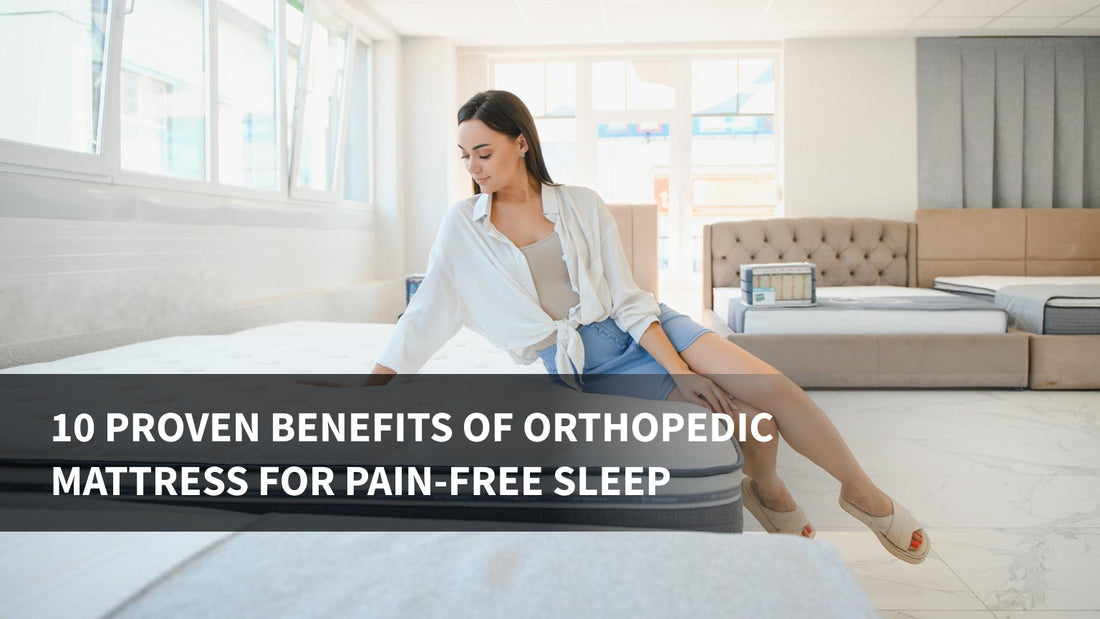 10 Proven Benefits of Orthopedic Mattress for Pain-Free Sleep