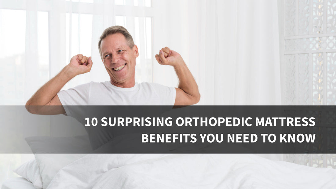 10 Surprising Orthopedic Mattress Benefits You Need to Know