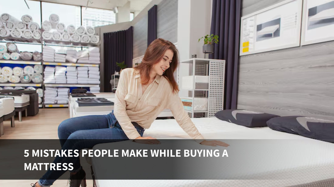5 Mistakes People Make While Buying a Mattress