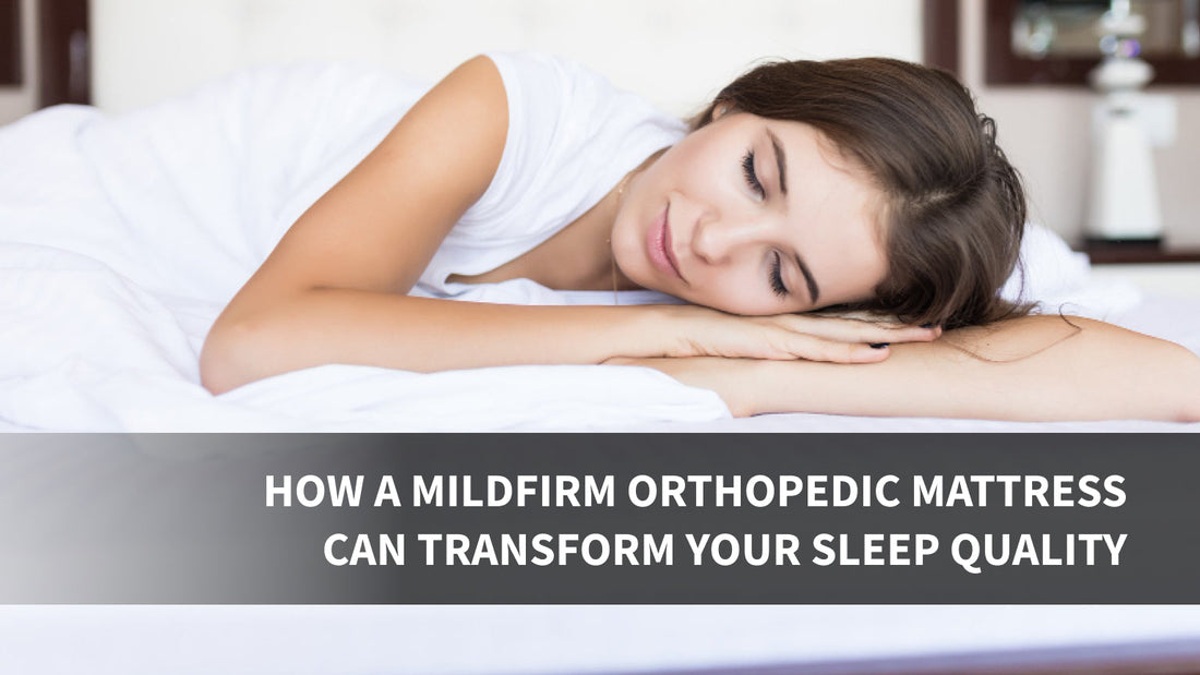 How a Mildfirm Orthopedic Mattress Can Transform Your Sleep Quality