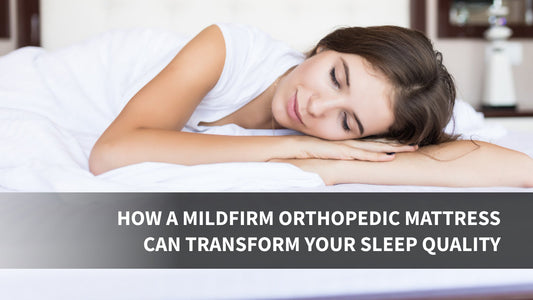How a Mildfirm Orthopedic Mattress Can Transform Your Sleep Quality