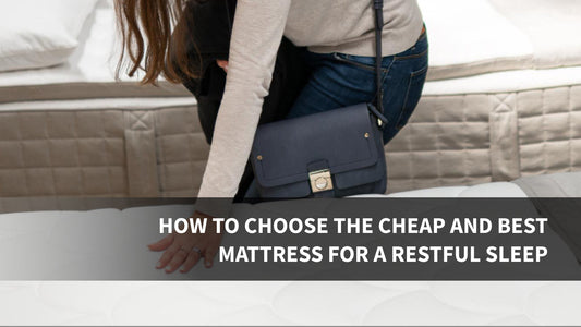 How to Choose the Cheap and Best Mattress for a Restful Sleep