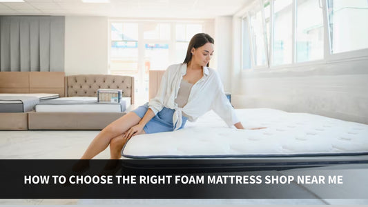 How to Choose the Right Foam Mattress