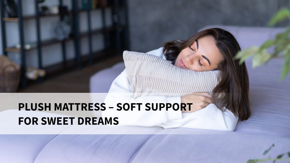 Plush Mattress – Soft Support for Sweet Dreams