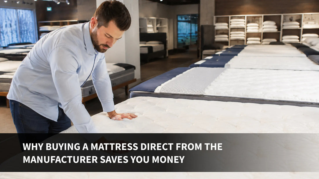Why Buying a Mattress Direct from the Manufacturer Saves You Money